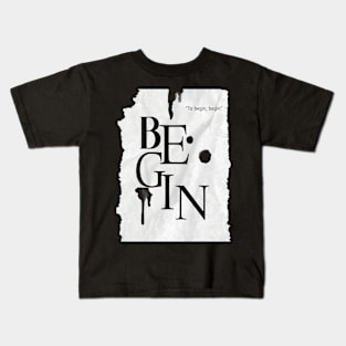 To Begin Kids T-Shirt